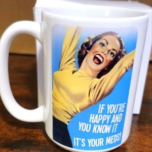15oz Mug humor if you're happy and you know it it's your meds!
